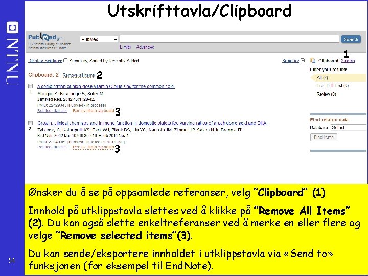 Utskrifttavla/Clipboard 1 2 3 3 Ønsker du å se på oppsamlede referanser, velg ”Clipboard”