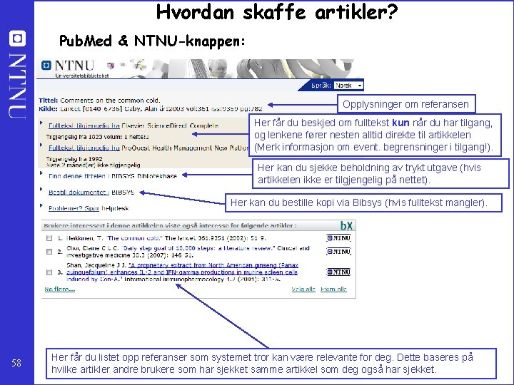 Hvordan skaffe artikler? Pub. Med & NTNU-knappen: Opplysninger om referansen Her får du beskjed