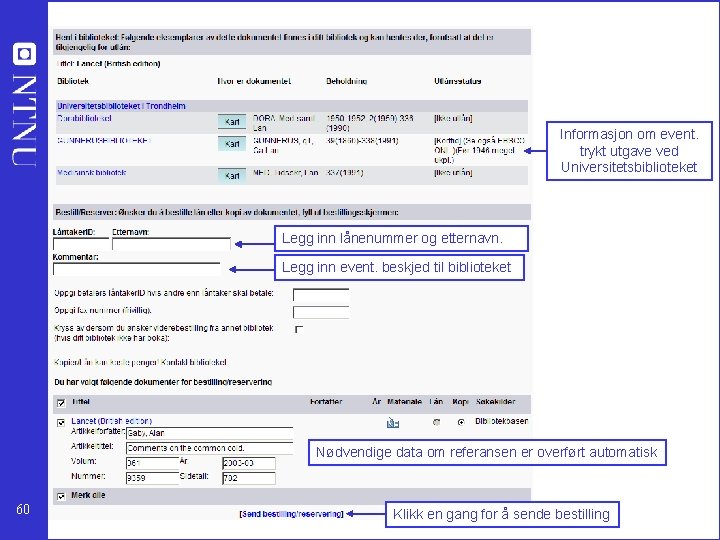 Informasjon om event. trykt utgave ved Universitetsbiblioteket Legg inn lånenummer og etternavn. Legg inn