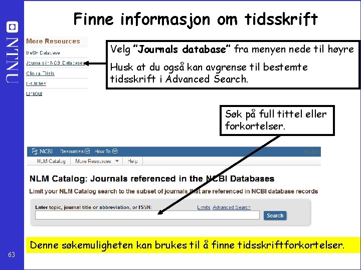 Finne informasjon om tidsskrift Velg ”Journals database” fra menyen nede til høyre Husk at