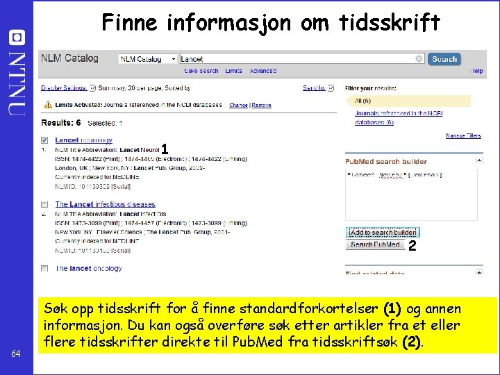 Finne informasjon om tidsskrift 1 2 64 Søk opp tidsskrift for å finne standardforkortelser