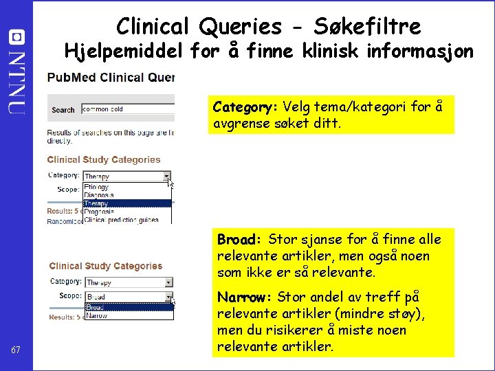 Clinical Queries - Søkefiltre Hjelpemiddel for å finne klinisk informasjon Category: Velg tema/kategori for