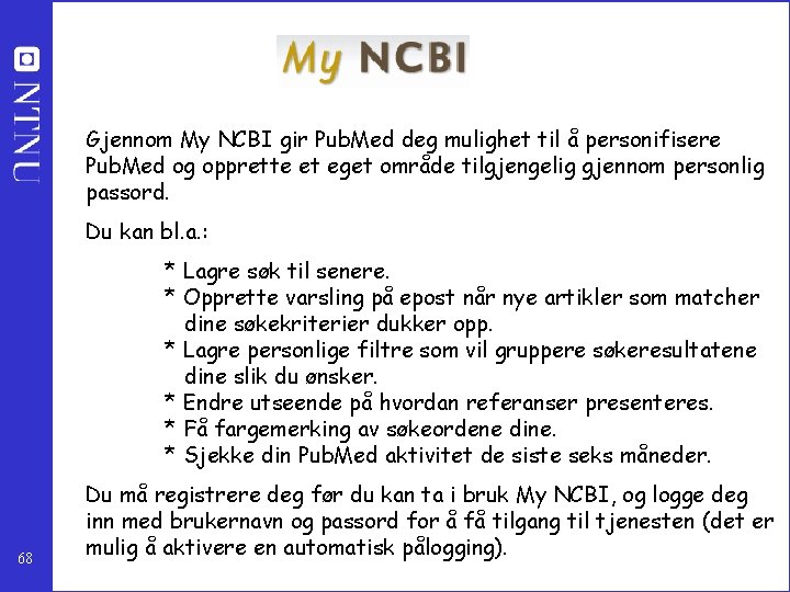 Gjennom My NCBI gir Pub. Med deg mulighet til å personifisere Pub. Med og