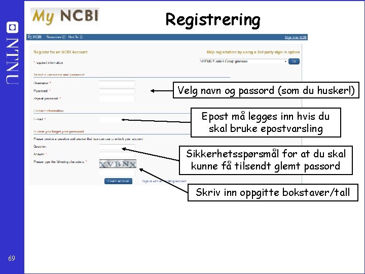 Registrering Velg navn og passord (som du husker!) Epost må legges inn hvis du