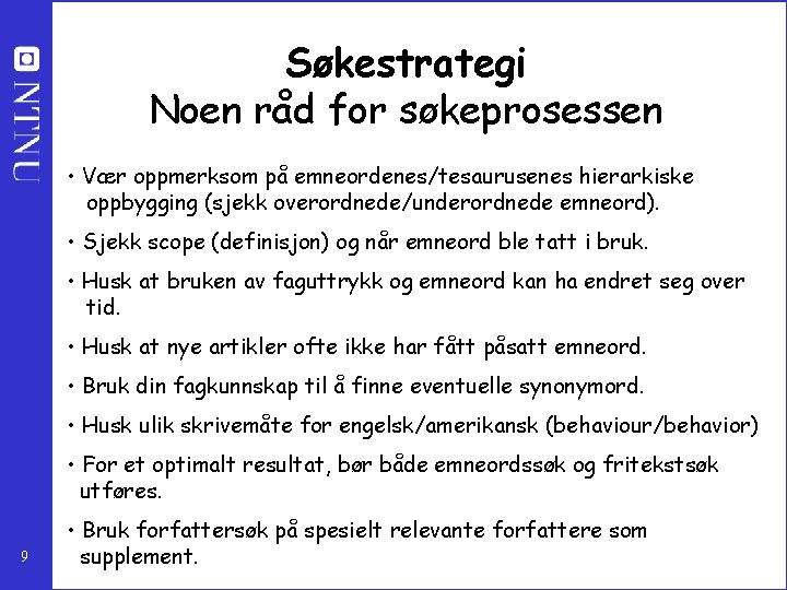 Søkestrategi Noen råd for søkeprosessen • Vær oppmerksom på emneordenes/tesaurusenes hierarkiske oppbygging (sjekk overordnede/underordnede