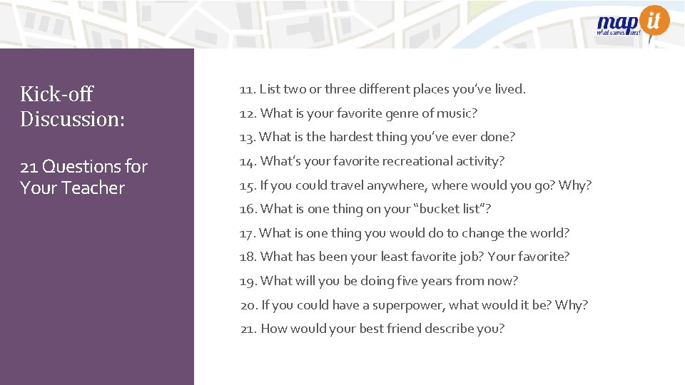 Kick-off Discussion: 11. List two or three different places you’ve lived. 21 Questions for