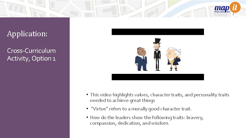 Application: Cross-Curriculum Activity, Option 1 • This video highlights values, character traits, and personality