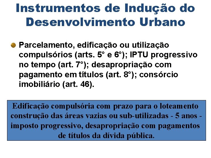 Instrumentos de Indução do Desenvolvimento Urbano Parcelamento, edificação ou utilização compulsórios (arts. 5° e