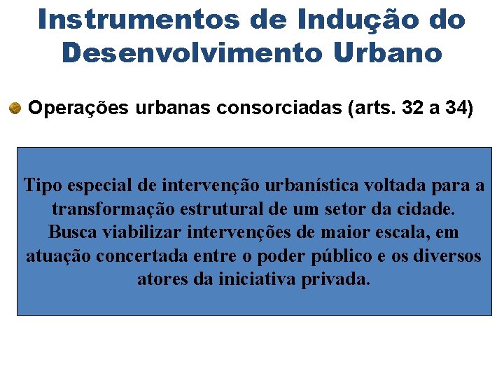 Instrumentos de Indução do Desenvolvimento Urbano Operações urbanas consorciadas (arts. 32 a 34) Tipo