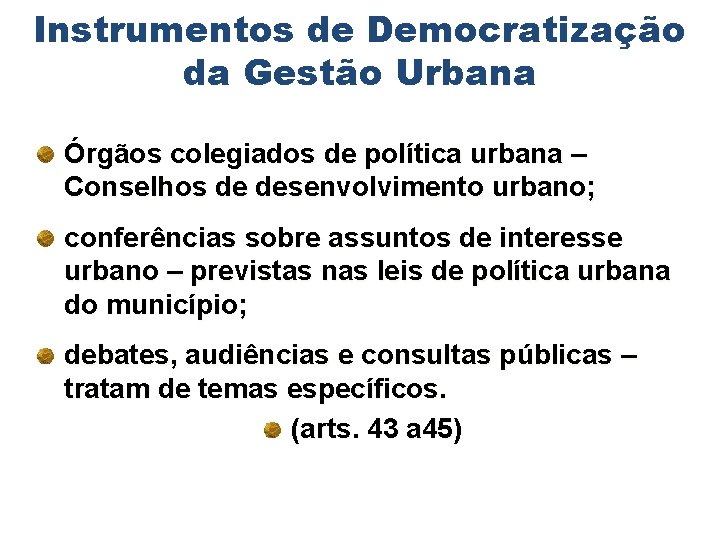 Instrumentos de Democratização da Gestão Urbana Órgãos colegiados de política urbana – Conselhos de