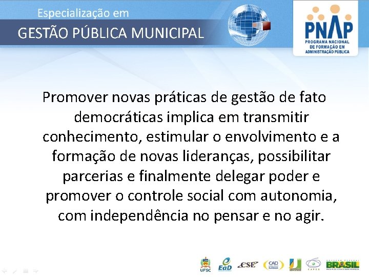 Promover novas práticas de gestão de fato democráticas implica em transmitir conhecimento, estimular o