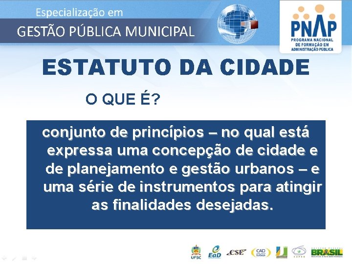 ESTATUTO DA CIDADE O QUE É? conjunto de princípios – no qual está expressa