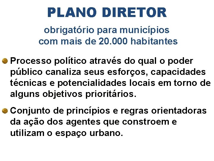 PLANO DIRETOR obrigatório para municípios com mais de 20. 000 habitantes Processo político através