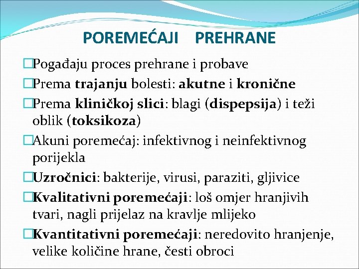 POREMEĆAJI PREHRANE �Pogađaju proces prehrane i probave �Prema trajanju bolesti: akutne i kronične �Prema