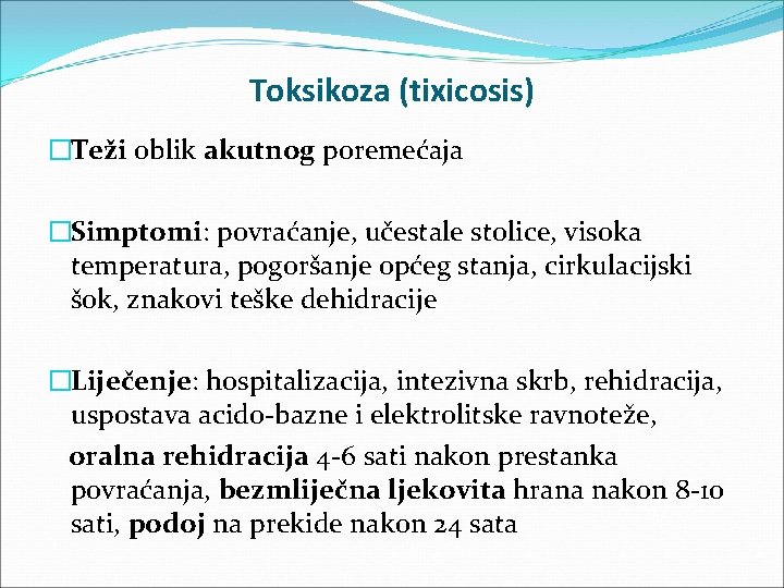 Toksikoza (tixicosis) �Teži oblik akutnog poremećaja �Simptomi: povraćanje, učestale stolice, visoka temperatura, pogoršanje općeg