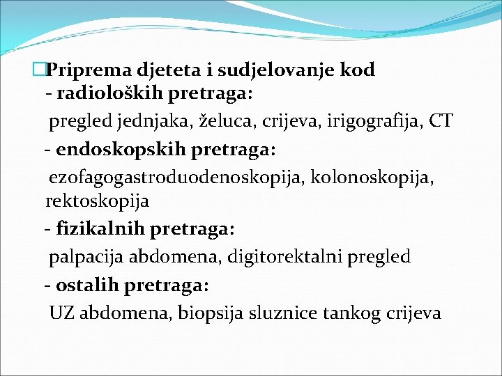 �Priprema djeteta i sudjelovanje kod - radioloških pretraga: pregled jednjaka, želuca, crijeva, irigografija, CT