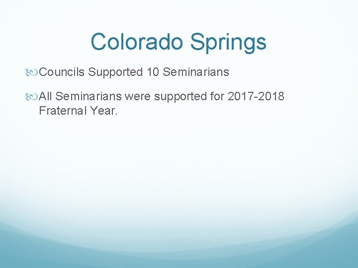 Colorado Springs Councils Supported 10 Seminarians All Seminarians were supported for 2017 -2018 Fraternal