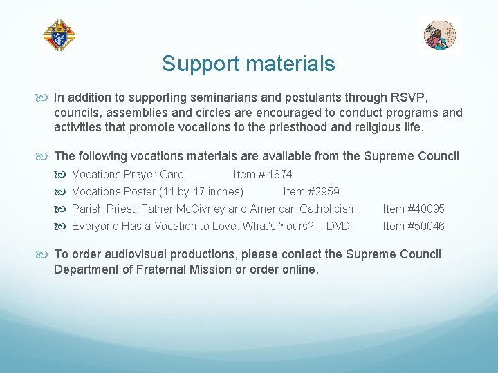 Support materials In addition to supporting seminarians and postulants through RSVP, councils, assemblies and