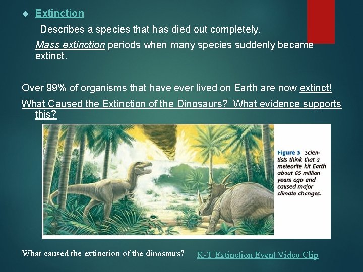  Extinction Describes a species that has died out completely. Mass extinction periods when