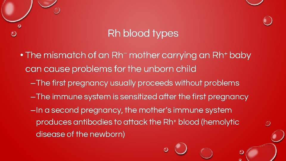 Rh blood types • The mismatch of an Rh– mother carrying an Rh+ baby