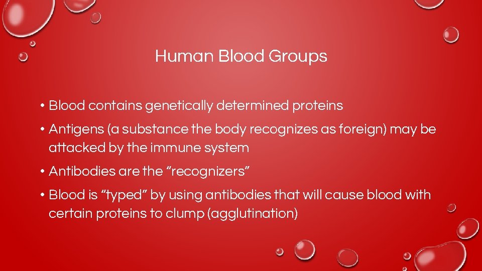 Human Blood Groups • Blood contains genetically determined proteins • Antigens (a substance the