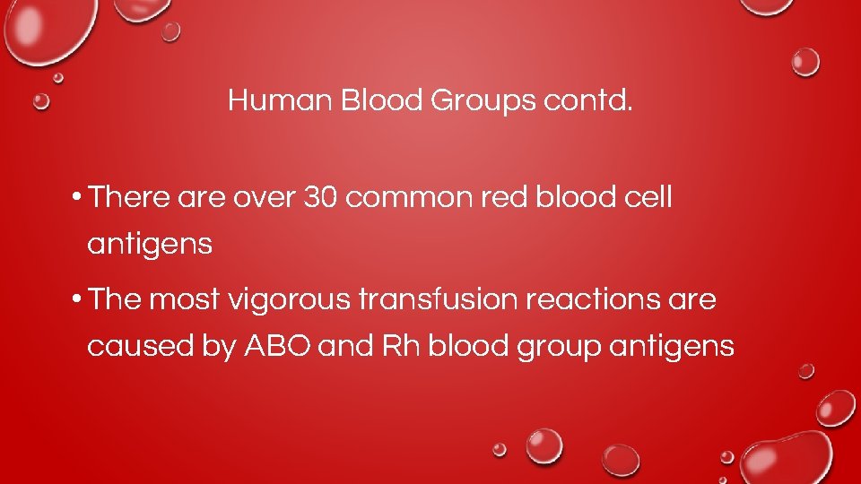 Human Blood Groups contd. • There are over 30 common red blood cell antigens