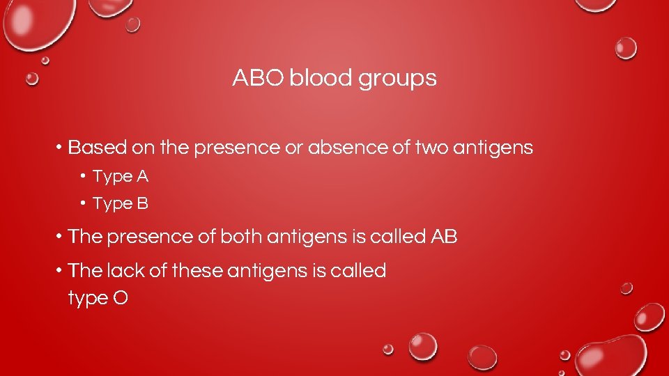 ABO blood groups • Based on the presence or absence of two antigens •