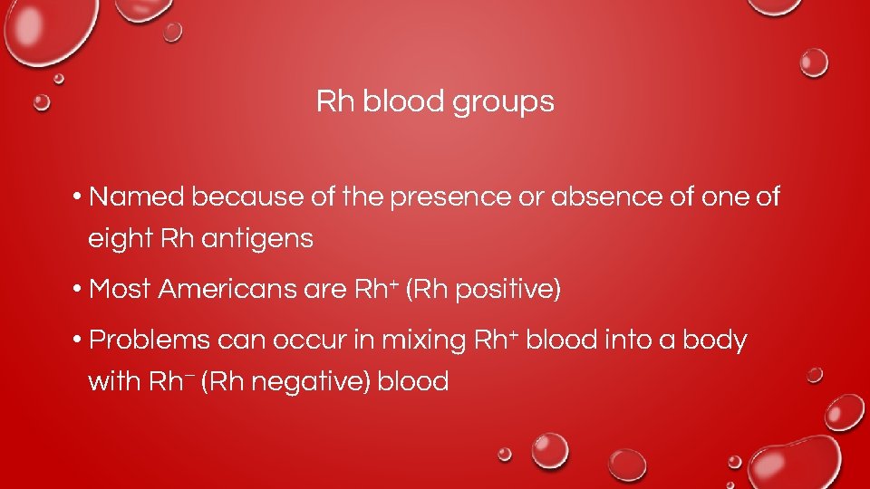 Rh blood groups • Named because of the presence or absence of one of