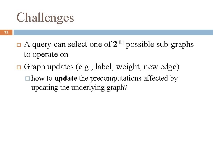 Challenges 13 A query can select one of 2|L| possible sub-graphs to operate on