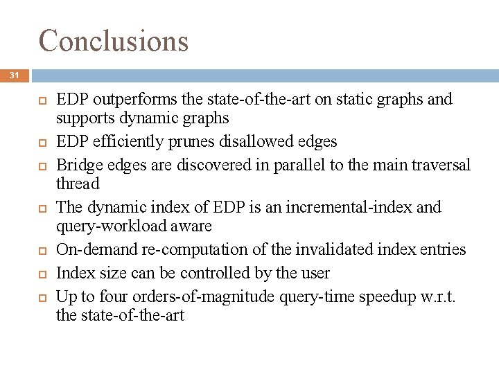 Conclusions 31 EDP outperforms the state-of-the-art on static graphs and supports dynamic graphs EDP