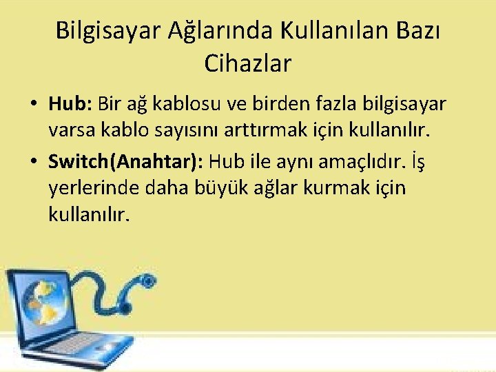 Bilgisayar Ağlarında Kullanılan Bazı Cihazlar • Hub: Bir ağ kablosu ve birden fazla bilgisayar