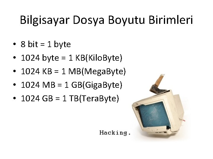 Bilgisayar Dosya Boyutu Birimleri • • • 8 bit = 1 byte 1024 byte