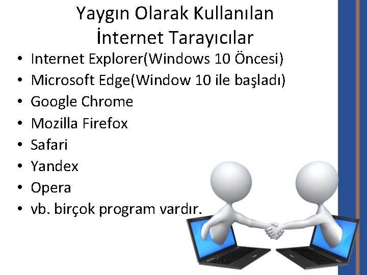  • • Yaygın Olarak Kullanılan İnternet Tarayıcılar Internet Explorer(Windows 10 Öncesi) Microsoft Edge(Window