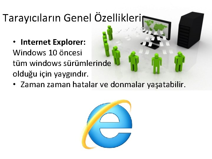 Tarayıcıların Genel Özellikleri • Internet Explorer: Windows 10 öncesi tüm windows sürümlerinde olduğu için