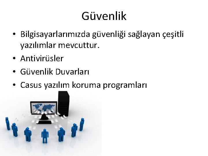 Güvenlik • Bilgisayarlarımızda güvenliği sağlayan çeşitli yazılımlar mevcuttur. • Antivirüsler • Güvenlik Duvarları •