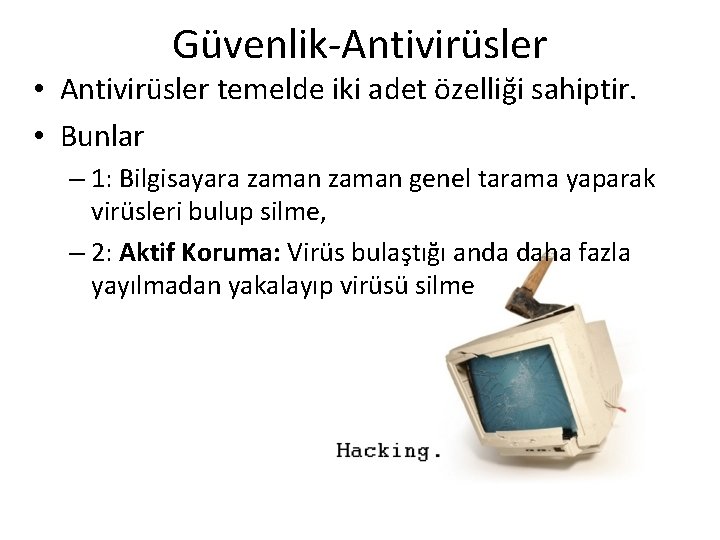Güvenlik-Antivirüsler • Antivirüsler temelde iki adet özelliği sahiptir. • Bunlar – 1: Bilgisayara zaman