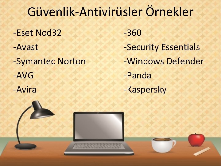 Güvenlik-Antivirüsler Örnekler -Eset Nod 32 -Avast -Symantec Norton -AVG -Avira -360 -Security Essentials -Windows