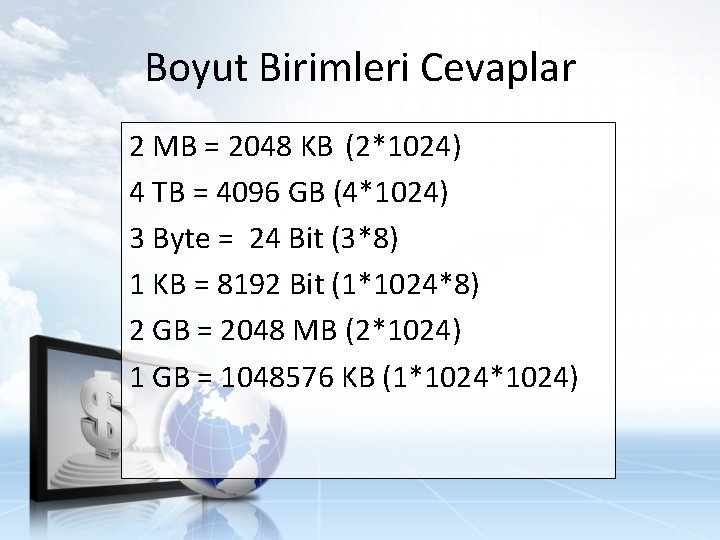 Boyut Birimleri Cevaplar 2 MB = 2048 KB (2*1024) 4 TB = 4096 GB