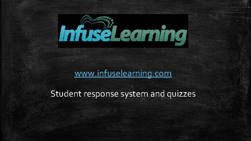 www. infuselearning. com Student response system and quizzes 