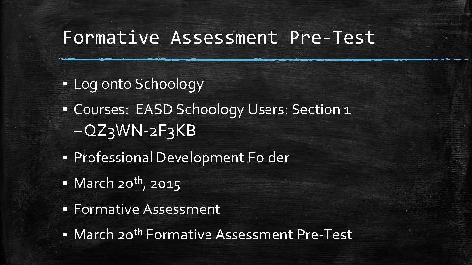 Formative Assessment Pre-Test ▪ Log onto Schoology ▪ Courses: EASD Schoology Users: Section 1