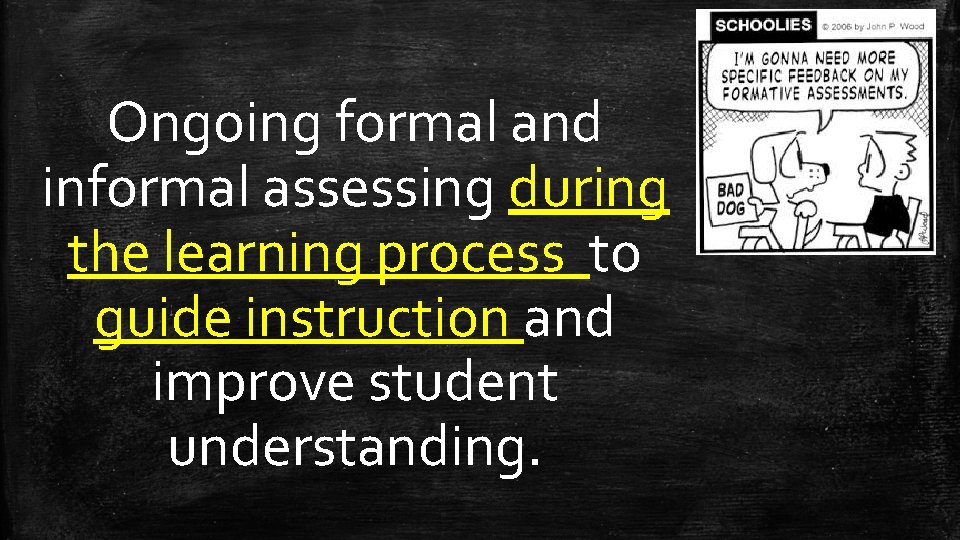 Ongoing formal and informal assessing during the learning process to guide instruction and improve