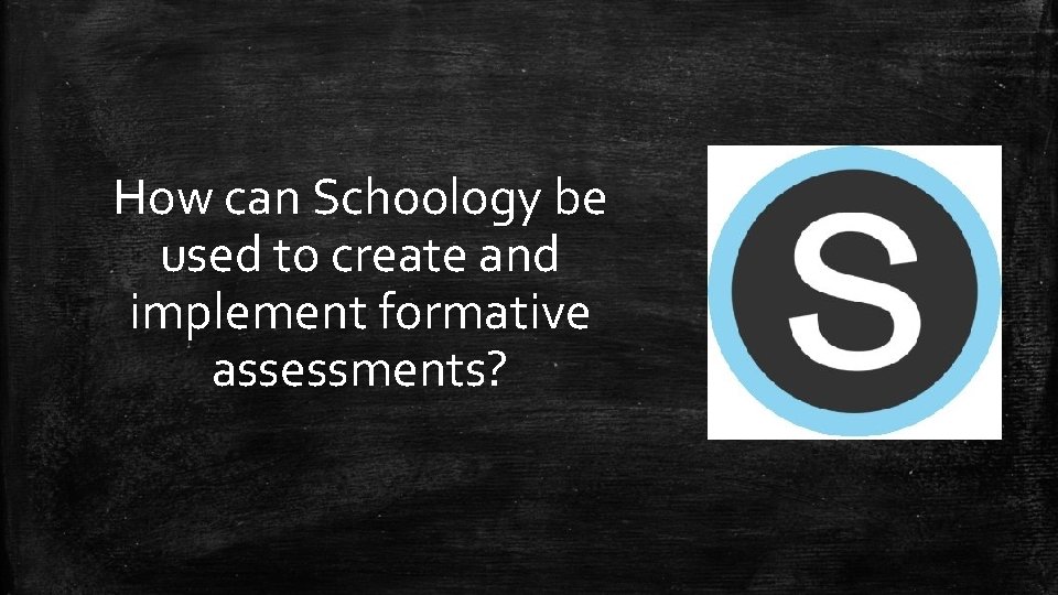 How can Schoology be used to create and implement formative assessments? 