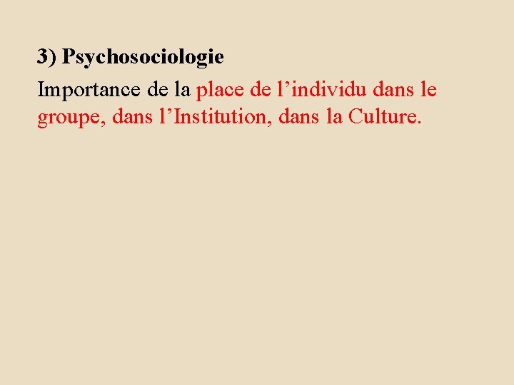 3) Psychosociologie Importance de la place de l’individu dans le groupe, dans l’Institution, dans