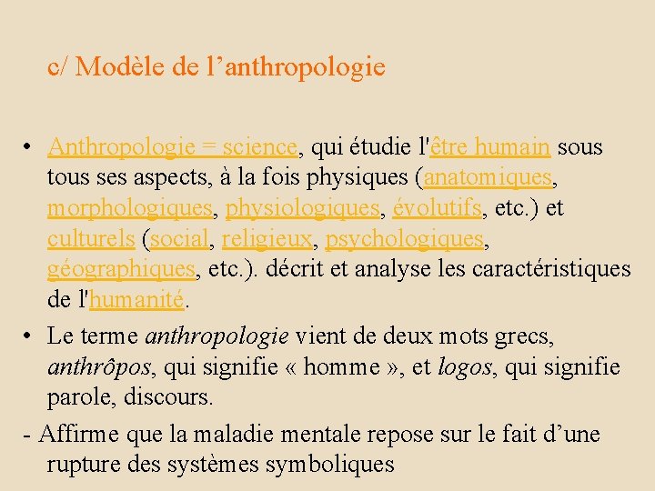 c/ Modèle de l’anthropologie • Anthropologie = science, qui étudie l'être humain sous tous