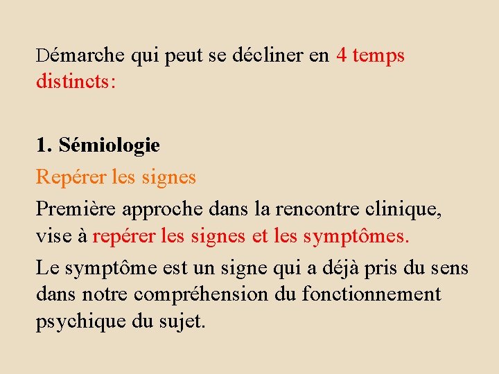 Démarche qui peut se décliner en 4 temps distincts: 1. Sémiologie Repérer les signes
