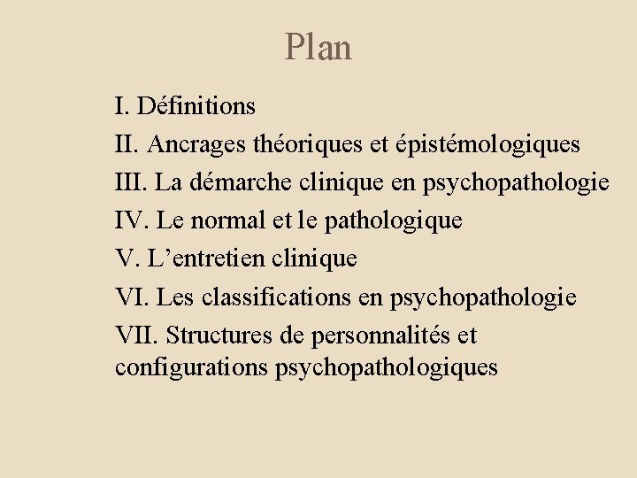 Plan I. Définitions II. Ancrages théoriques et épistémologiques III. La démarche clinique en psychopathologie