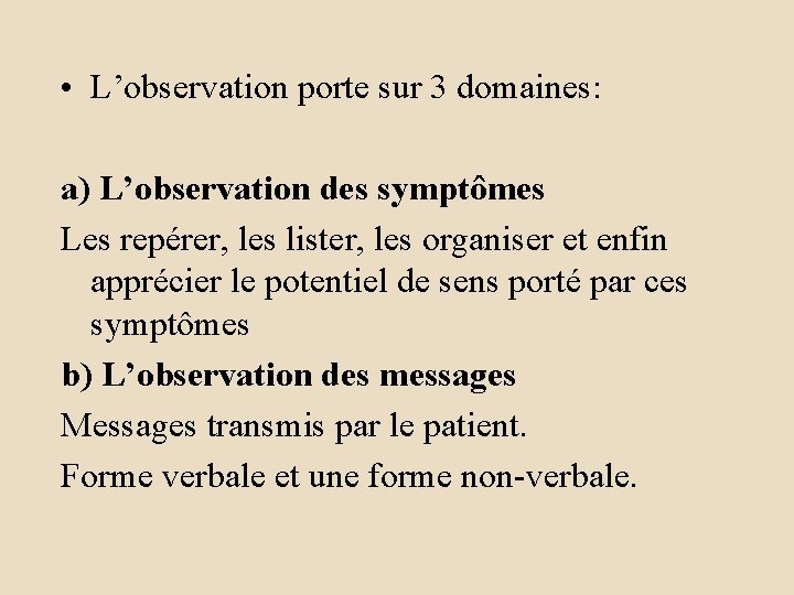  • L’observation porte sur 3 domaines: a) L’observation des symptômes Les repérer, les