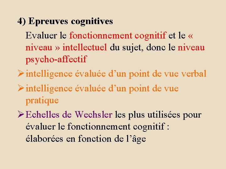 4) Epreuves cognitives Evaluer le fonctionnement cognitif et le « niveau » intellectuel du