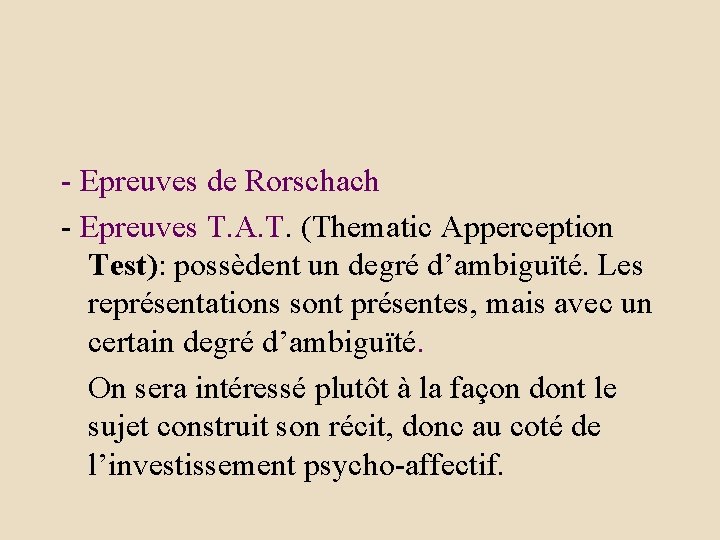 - Epreuves de Rorschach - Epreuves T. A. T. (Thematic Apperception Test): possèdent un