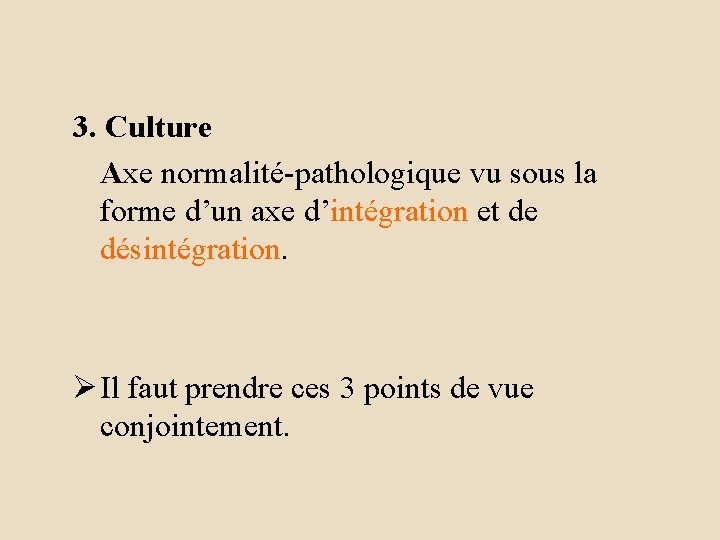 3. Culture Axe normalité-pathologique vu sous la forme d’un axe d’intégration et de désintégration.